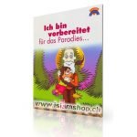 Ich bin vorbereitet für das Paradies...