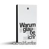 Warum glaube ich?