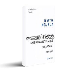 Përkulja dhe rënia e tiranisë shqiptare 1991 – 1996, vëllimi i tretë