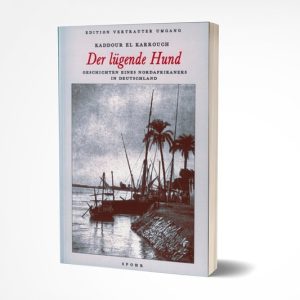 Der lugende Hund Geschichten eines Nordafrikaners in Deutschland