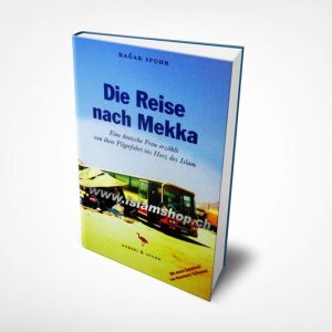 Die Reise nach Mekka Eine deutsche Frau erzahlt von ihrer Pilgerfahrt ins Herz des Islam