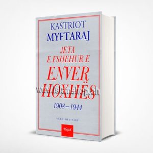 Jeta e fshehur e Enver Hoxhes 1908 1944 kastriot myftaraj