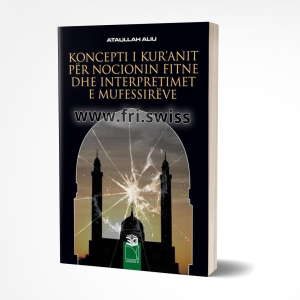 Koncepti i Kuranit per nocionin fitne dhe interpretimet e mufessireve