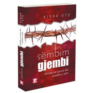 Sembim gjembi perballja me sprovat dhe mundimet e jetes e1602436758927