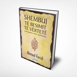 Shembuj te besimit te vertete nga jeta e pejgambereve sahabeve evlijave dhe shehideve