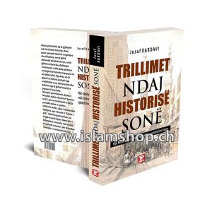 Trillimet ndaj historise sone nje kendveshtrim mbi historine e qyteterimit islam Dr. Jusuf Kardavi