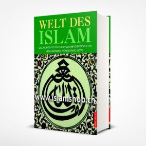 Welt des Islam Geschichte und Kultur im Zeichen des Propheten